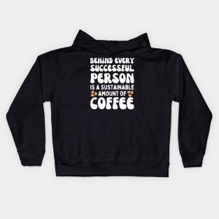 Behind Every Successful Person is a Sustainable Amount of Coffee Kids Hoodie